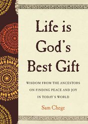 The Life Is God's Best Gift By Sam Chege